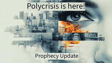 Polycrisis is Here! - Prophecy Update