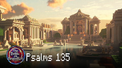 Psalm 135 – “Praise the God Who Does Whatever He Pleases” | The Bible on BrainRot