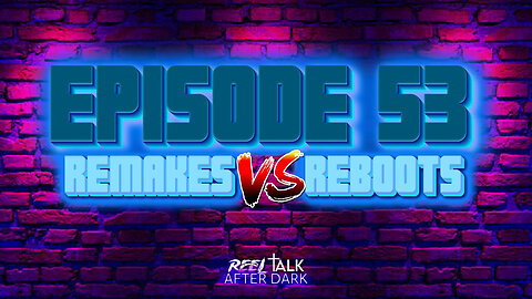 REMAKES VS REBOOTS - EP53