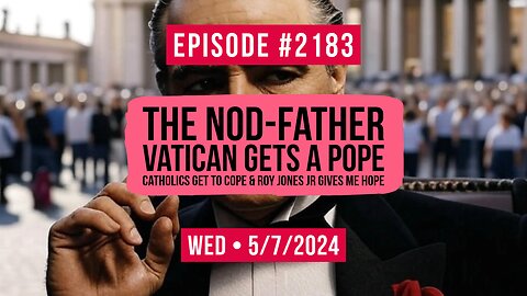 Owen Benjamin | #2183 The Nod-Father - Vatican Gets a Pope, Catholics Get To Cope & Roy Jones Jr Gives Me Hope