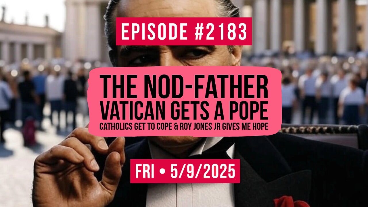 Owen Benjamin | #2183 The Nod-Father - Vatican Gets a Pope, Catholics Get To Cope & Roy Jones Jr Gives Me Hope