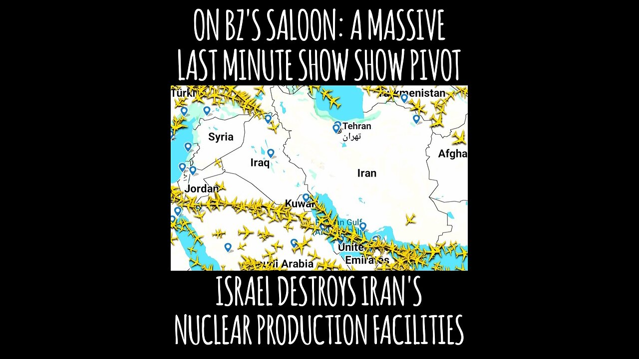 BZ's Saloon, 06.12.25, Show Pivot: Israel Hits Iran