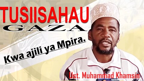 Tusiisahau Gaza Kwa Ajili ya Mpira :: Ust. Muhammad Khamsin