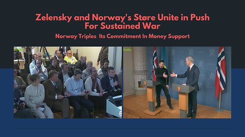 Zelensky and Norway's PM Jonas Gahr Støre Unite in Push For Sustained War And Death In Ukraine - Norway Triples It's Money Support