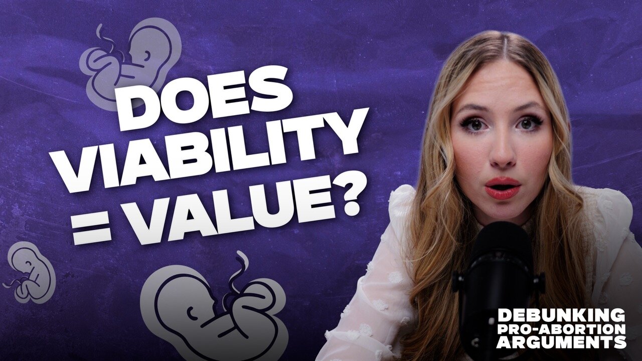 Dignity & Value | Debunking Pro-Abortion Arguments: Ep. 2 | Lydia Taylor Davis