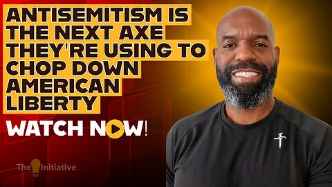 ANTISEMITISM IS THE NEXT AXE THEY'RE USING TO CHOP DOWN AMERICAN LIBERTY