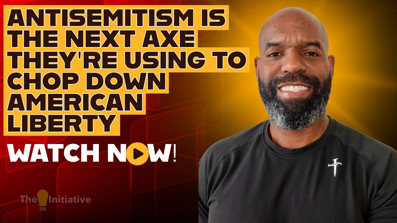 ANTISEMITISM IS THE NEXT AXE THEY'RE USING TO CHOP DOWN AMERICAN LIBERTY