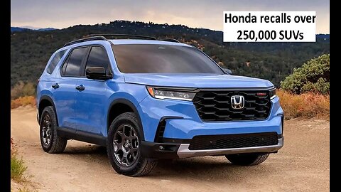 Honda recalls 250,000+ SUVs