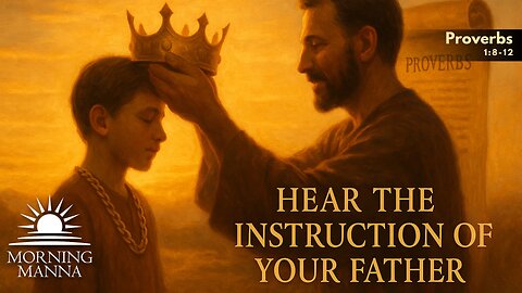 Morning Manna - May 26, 2025 - Proverbs 1:8-12 - Hear the Instruction of Your Father