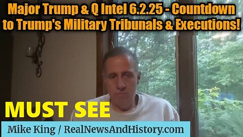 Mike King: Major Trump & Q Intel 6.2.25 - Countdown to Trump's Military Tribunals & Executions!