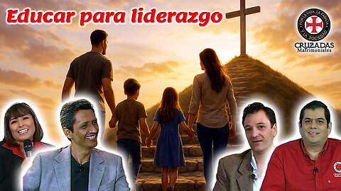 Educar para liderazgo - Cruzadas Matrimoniales