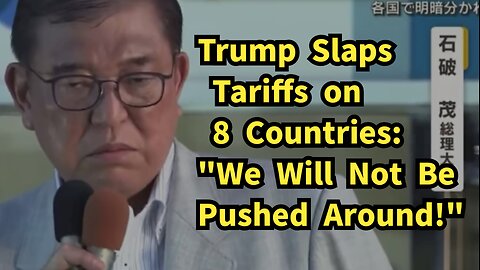 ゲル『舐められてたまるか』Trump Slaps Tariffs on 8 Countries: "We Will Not Be Pushed Around!"