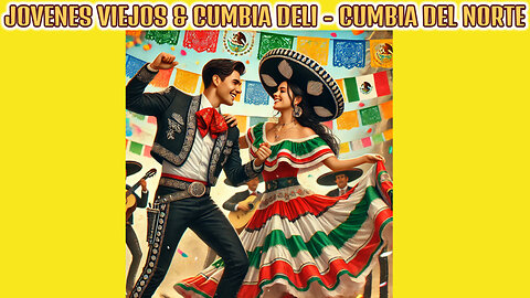JOVENES VIEJOS & CUMBIA DELI - CUMBIA DEL NORTE
