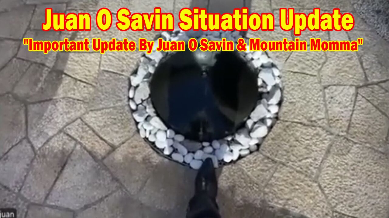 Juan O Savin Situation Update 05.09.25: "Important Update By Juan O Savin & Mountain Momma"