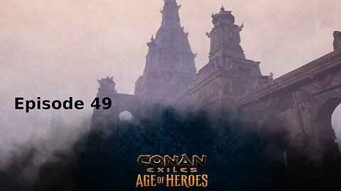 Conan Exiles Ep 49