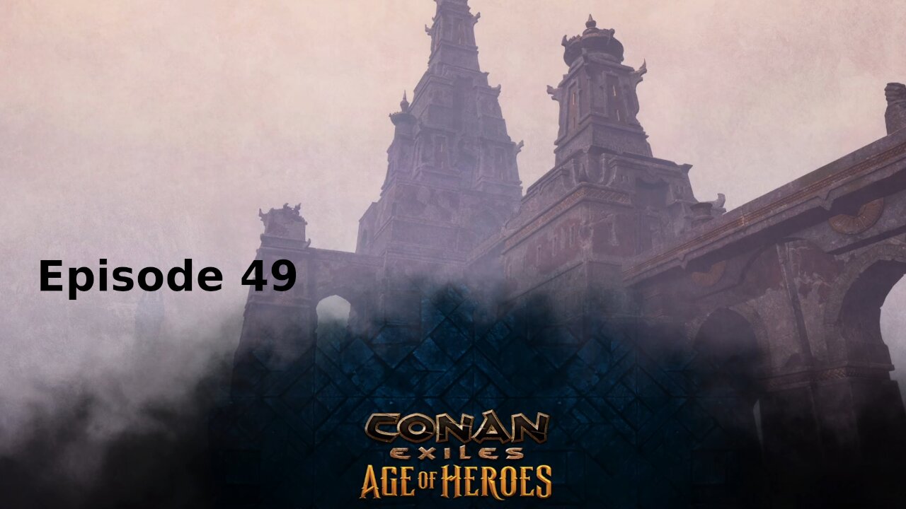 Conan Exiles Ep 49