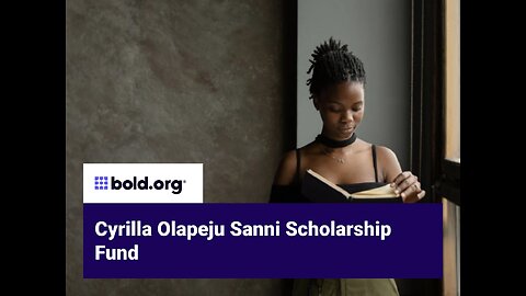 $1000, 2 Winners, $500 each. Apply for Cyrilla Olapeju Sanni Scholarship. https://bold.org/