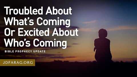 Troubled About What’s Coming Or Excited About Who’s Coming - Prophecy Update 07/06/25 - JD Farag