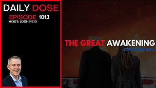 The Great Awakening, Expect Fireworks | Ep. 1013 The Daily Dose