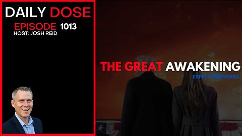 The Great Awakening, Expect Fireworks | Ep. 1013 The Daily Dose