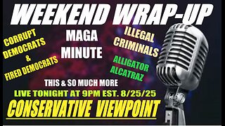 IT'S THE WEEKEND WRAP-UP HERE ON THE CONSERVATIVE VEIWPIOT LIVE TONIGHT @ 9PM