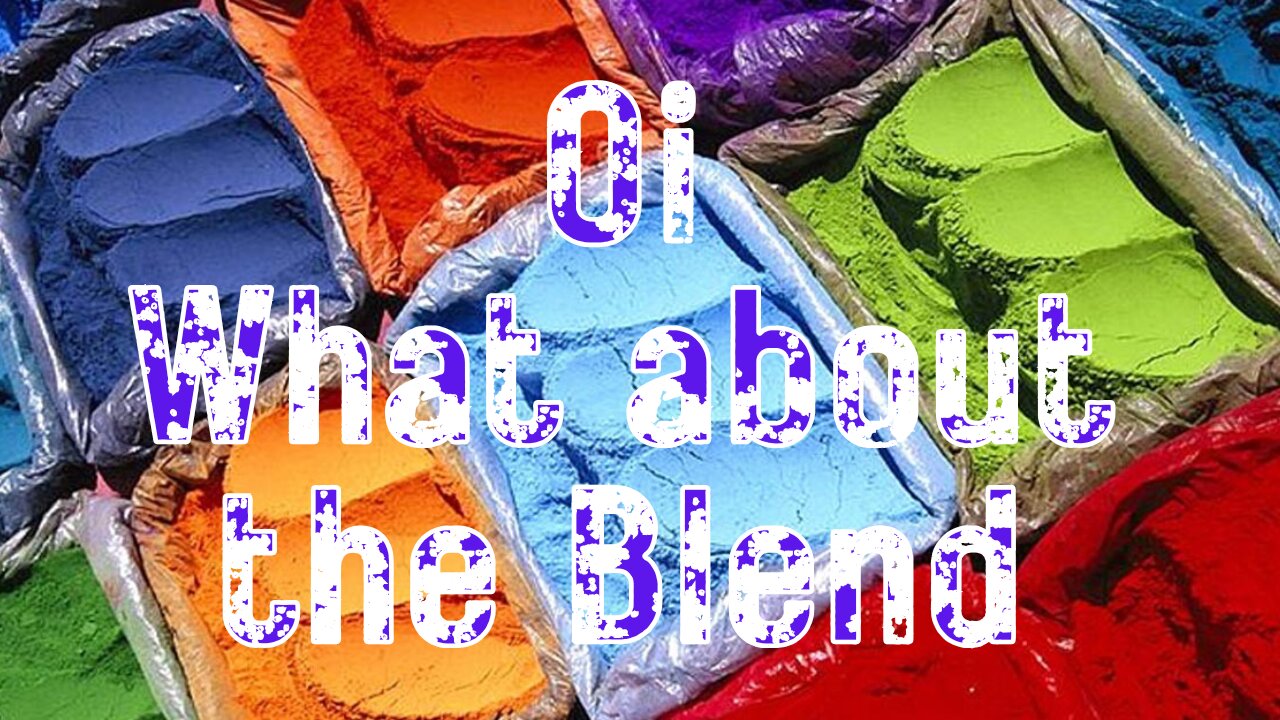 Oi What about the Blend