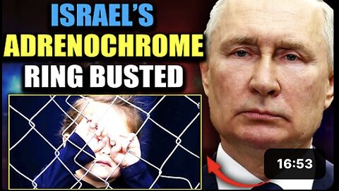 Putin's Adrenochrome Task Force Busts Underground Israeli Child Trafficking Network