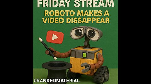 FRIDAY STREAM/ ROBOTO MAKES A VIDEO DISSAPPEAR