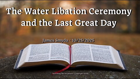 James Smyda - The Water Libation Ceremony and the Last Great Day