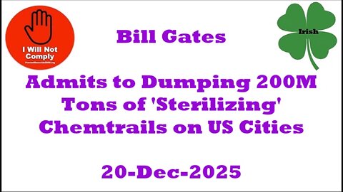 Bill Gates Admits to Dumping 200M Tons of 'Sterilizing' Chemtrails on US Cities 20-Dec-2025