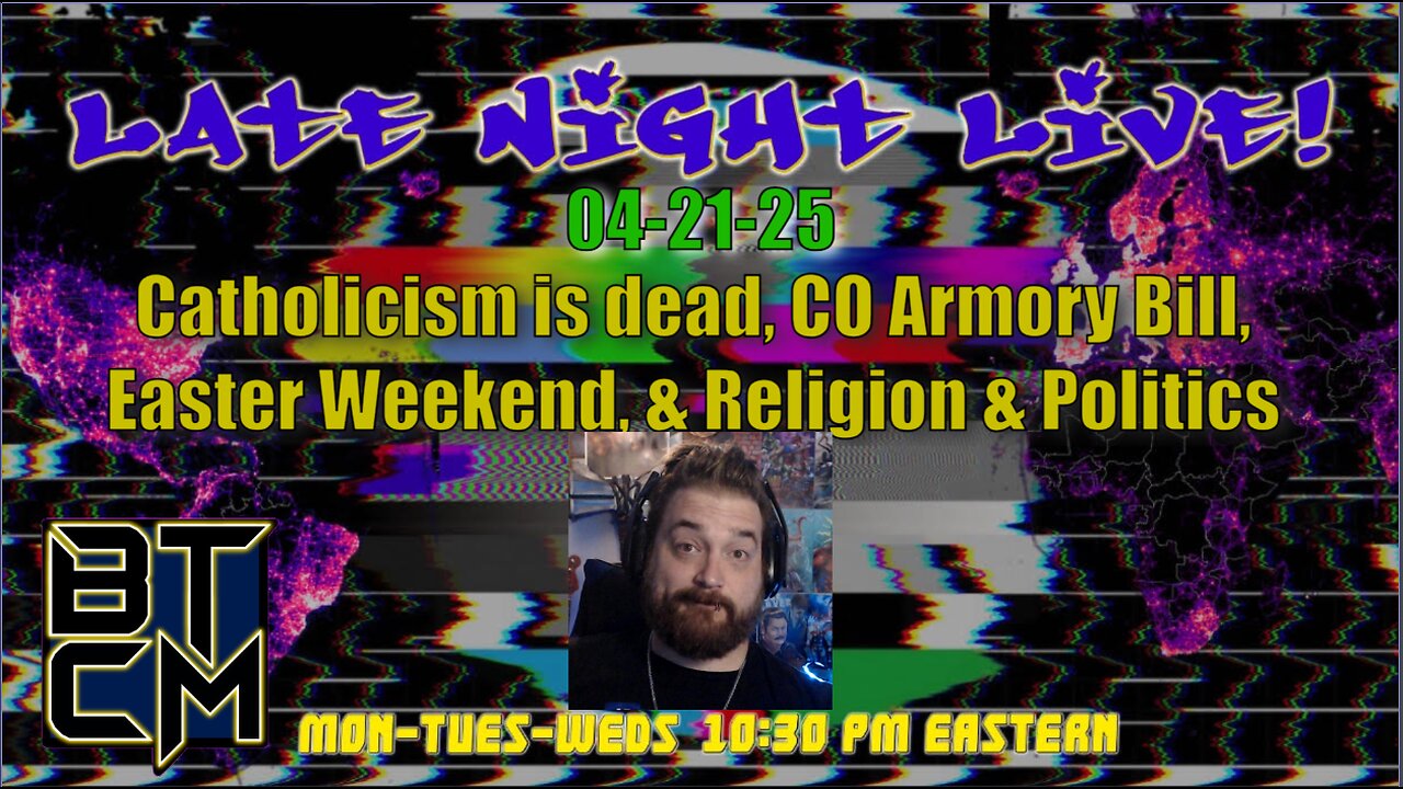 04-21-25 Catholicism is dead, CO Armory Bill RED ALERT, & Religion & Politics
