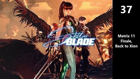 Stellar Blade | Part 37 - Matrix 11 Finale, Back to Xion