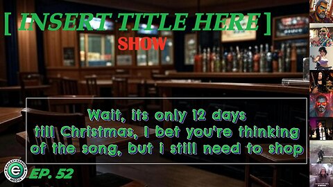 [INSERT TITLE HERE] Show EP. 52 | 12 Days till Christmas Starts Tonight