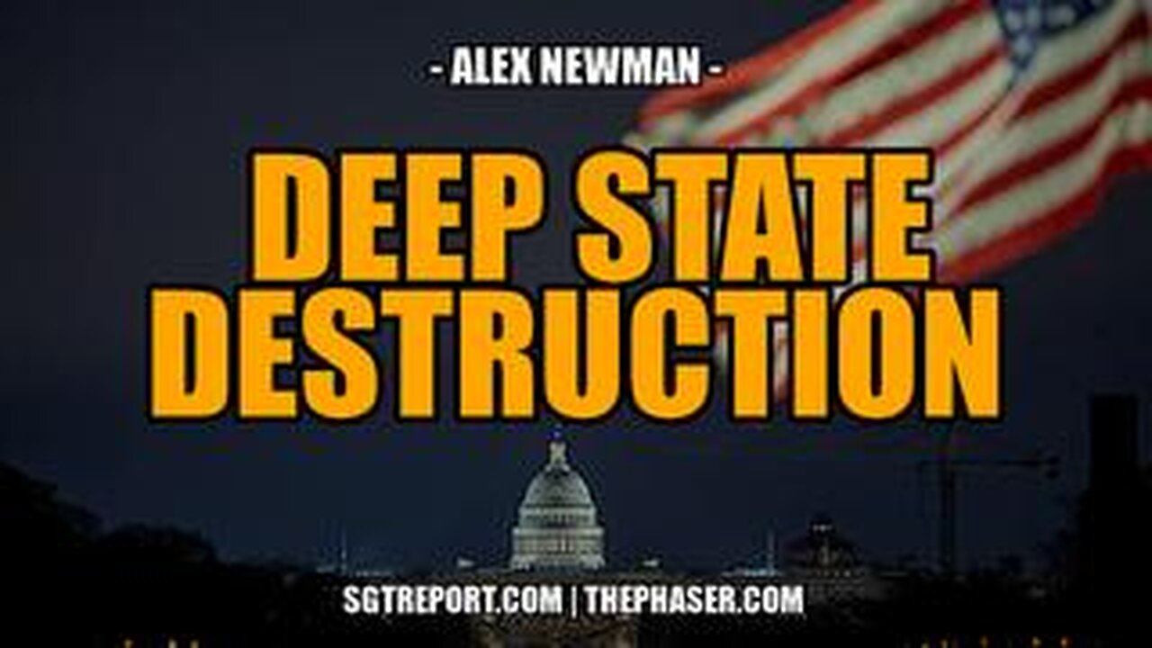 DEEP STATE DESTRUCTION -- Alex Newman