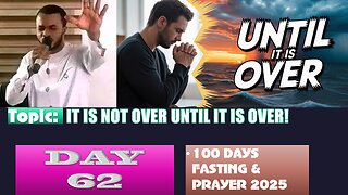 Day 62 | Thursday, September 4th, 2025 — IT IS NOT OVER UNTIL IT IS OVER! 100 Fasting & Prayer