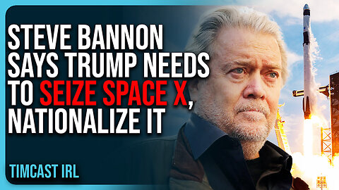Steve Bannon Says Trump Needs TO SEIZE Space X, NATIONALIZE It