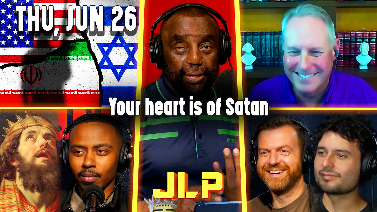 Your heart is of Satan | JLP Thu 6-26-25