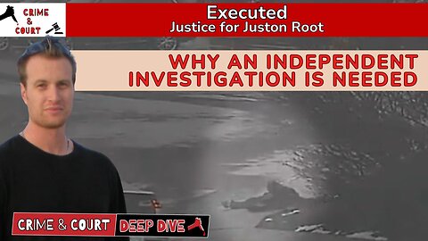 Executed | Why an Independent Investigation is Needed #JusticeForJustonRoot
