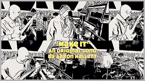 "Make It" an Original Song by Aaron Hallett