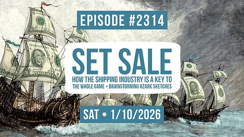 Owen Benjamin | #2314 Set Sale - How The Shipping Industry Is A Key To The Whole Game + Brainstorming Ozark Sketches