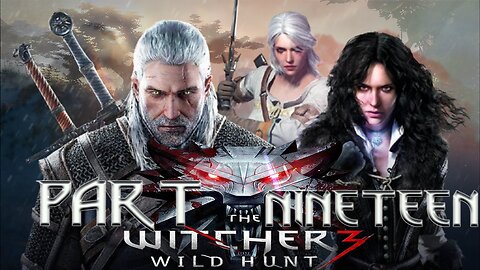 The Witcher 3: Wild Hunt - Part Nineteen|"Sometimes saving friends is harder than slaying monsters."