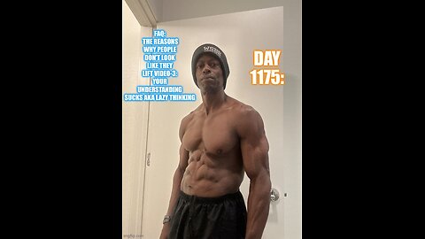 FAQ: Why you don’t look like you lift Video-3: Your Understanding Sucks/Lazy Thinking (Day 1175)
