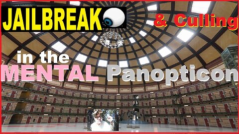 JAILBREAK & Culling in the MENTAL Panopticon