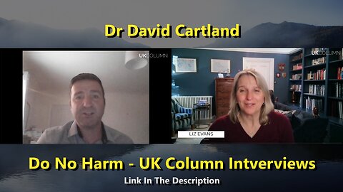 Dr David Cartland - Do No Harm - UK Column Intverviews