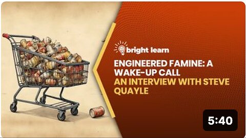 "Exclusive Interview with Steve Quayle on BrightLearn's Engineered Famine: Time to Act!"