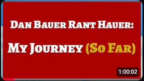 Dan Bauer Rant Hauer -- Ep. 2 -- My Journey (So Far)
