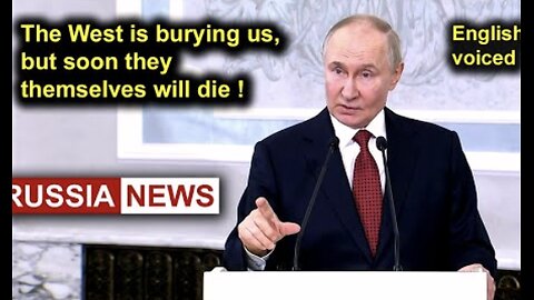 The West is burying Russia, but soon they themselves will die! Putin