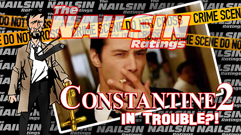The Nailsin Ratings: Constantine 2 In Trouble?!