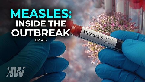 "Unveiling Episode 415: Exploring the Measles Outbreak on The Highwire with Del Bigtree"