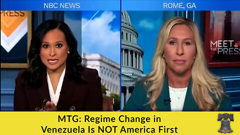 MTG: Regime Change in Venezuela Is NOT America First